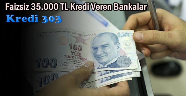 Faizsiz 35.000 TL Kredi Veren Bankalar